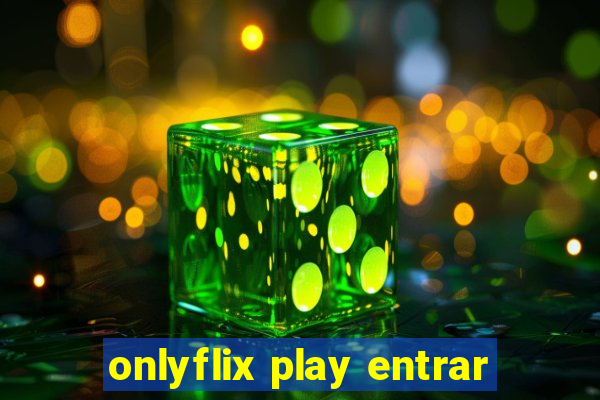 onlyflix play entrar